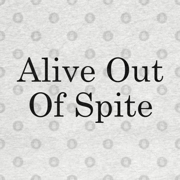 Alive Out Of Spite by TheArtism